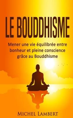 Le Bouddhisme: Mener une vie équilibrée entre bonheur et pleine conscience grâce au Bouddhisme