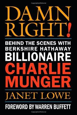 Damn Right! Behind the Scenes with Berkshire Hathaway Billionaire Charlie Munger (Finance & Investments)