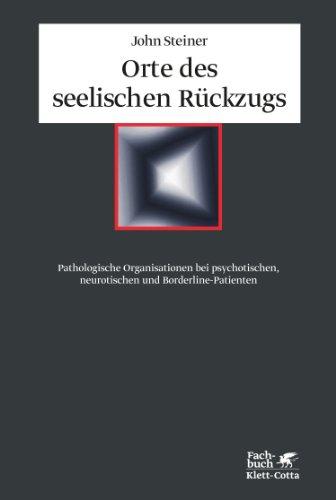 Orte des seelischen Rückzugs: Pathologische Organisationen bei psychotischen, neurotischen und Borderline-Patienten