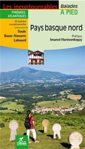 Pays basque nord : Pyrénées-Atlantiques, Soule, Basse-Navarre, Labourd : 21 balades exceptionnelles