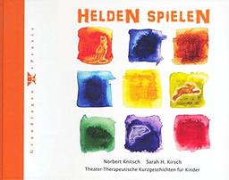 Helden spielen: Theater-Therapeutische Kurzgeschichten für Kinder