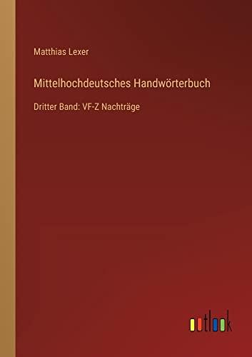 Mittelhochdeutsches Handwörterbuch: Dritter Band: VF-Z Nachträge