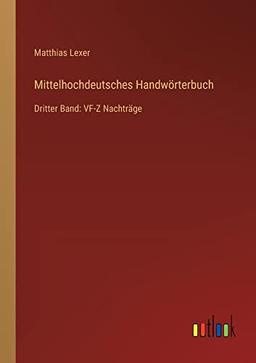 Mittelhochdeutsches Handwörterbuch: Dritter Band: VF-Z Nachträge