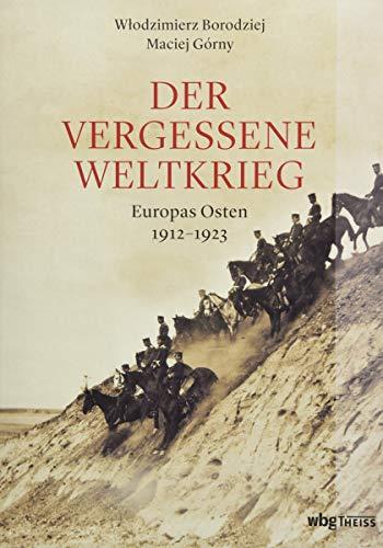 Der vergessene Weltkrieg: Europas Osten 1912-1923