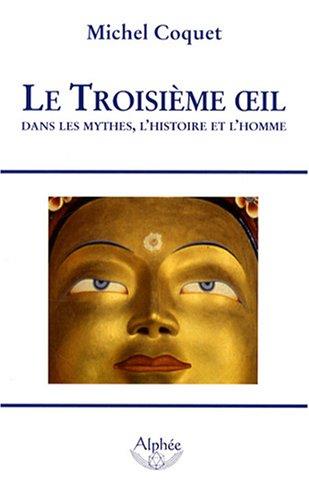 Le troisième oeil : dans les mythes, l'histoire et l'homme