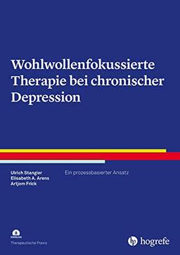 Wohlwollenfokussierte Therapie bei chronischer Depression: Ein prozessbasierter Ansatz (Therapeutische Praxis)