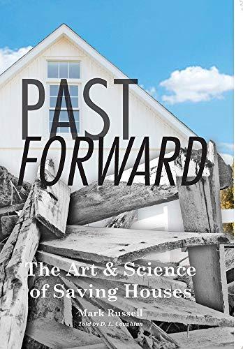 Past Forward: The Art & Science of Saving Houses