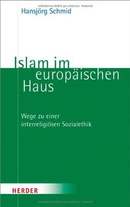 Islam im europäischen Haus: Wege zu einer interreligiösen Sozialethik