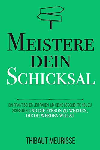 Meistere dein Schicksal: Ein praktischer Leitfaden, um deine Geschichte umzuschreiben und die Person zu werden, die du werden willst (Meister Serie, Band 4)