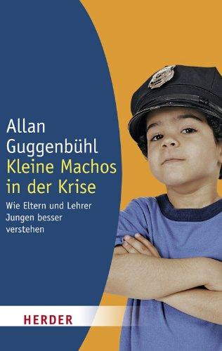 Kleine Machos in der Krise: Wie Eltern und Lehrer Jungen besser verstehen (HERDER spektrum)