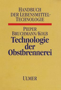 Technologie der Obstbrennerei: Biotechnologie, Praxis, Betriebskontrolle