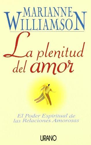 La plenitud del amor : el poder espiritual de las relaciones amorosas