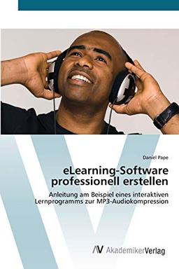 eLearning-Software professionell erstellen: Anleitung am Beispiel eines interaktiven Lernprogramms zur MP3-Audiokompression