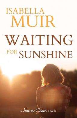 Waiting for Sunshine: A glimpse of life through the eyes of a child. (A Sussex Crime novella, Band 3)