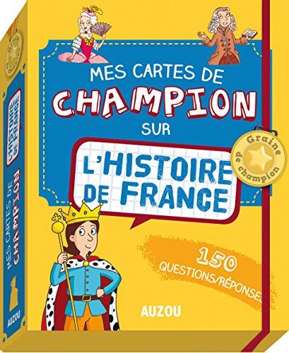 Mes cartes de champion sur l'histoire de France : 150 questions-réponses