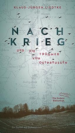 Nachkrieg und Die Trümmer von Ostpreußen: Roman aus Dokumenten (Die Andere Bibliothek, Band 399)