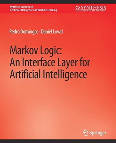 Markov Logic: An Interface Layer for Artificial Intelligence (Synthesis Lectures on Artificial Intelligence and Machine Learning)