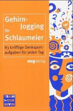 Gehirnjogging für Schlaumeier. 83 knifflige Denksportaufgaben für jeden Tag.