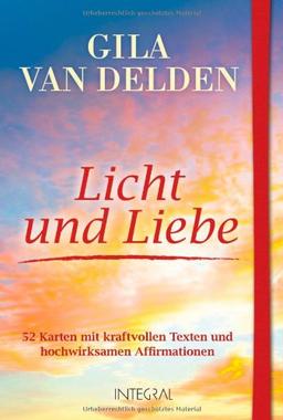 Licht und Liebe: 52 Karten mit kraftvollen Texten und hochwirksamen Affirmationen