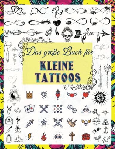 Das große Buch für kleine Tattoos: Über 1600 kleine inspirierende Ideen für echte Tätowierer, Profis und Amateure. Originelle, moderne Tattoo Designs ... Tätowierer, Profis und Amateure., Band 5)