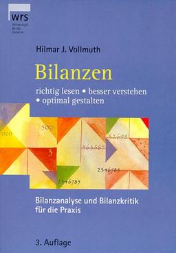 Bilanzen richtig lesen, besser verstehen, optimal gestalten. Bilanzanalyse und Bilanzpolitik für die Praxis