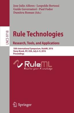 Rule Technologies. Research, Tools, and Applications: 10th International Symposium, RuleML 2016, Stony Brook, NY, USA, July 6-9, 2016. Proceedings (Lecture Notes in Computer Science)