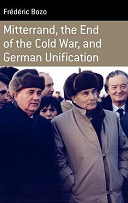 Mitterrand, the End of the Cold War, and German Unification (Berghahn Monographs in French Studies, Band 9)