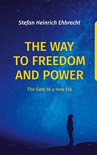 The Way to Freedom and Power: The Gate to a new Era