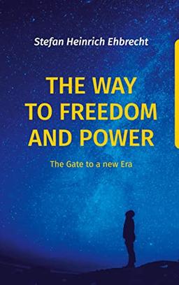 The Way to Freedom and Power: The Gate to a new Era