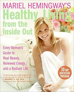 Mariel Hemingway's Healthy Living from the Inside Out: Every Woman&#8217;s Guide to Real Beauty, Renewed Energy, and a Radiant Life