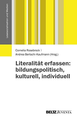 Literalität erfassen: bildungspolitisch, kulturell, individuell (Lesesozialisation und Medien)