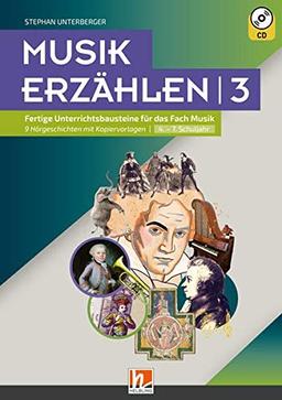 Musik erzählen 3: Fertige Unterrichtsbausteine für das Fach Musik 9 Hörgeschichten mit Kopiervorlagen I 4.-7. Schuljahr