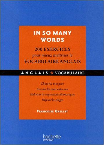 In so many words : 200 exercices corrigés pour mieux maîtriser le vocabulaire anglais