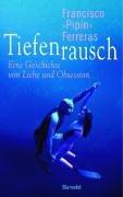 Tiefenrausch. Eine Geschichte von Liebe und Obsession