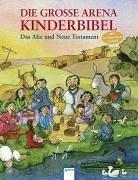 Die große Arena Kinderbibel: Das Alte und Neue Testament. Mit ausführlichem Sachteil