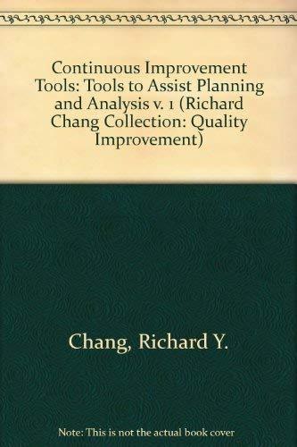 Continuous Improvement Tools: Tools to Assist Planning and Analysis v. 1 (Richard Chang Collection: Quality Improvement S.)