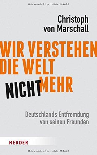 Wir verstehen die Welt nicht mehr: Deutschlands Entfremdung von seinen Freunden