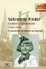 Gebrannte Kinder: Kindheit in Deutschland 1939-1945