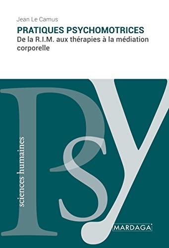 Pratiques psychomotrices, de la RIM aux thérapies à la médiation corporelle