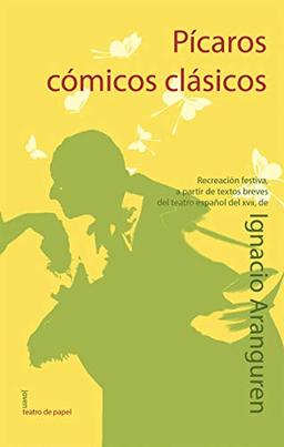 Pícaros, cómicos, clásicos (Joven Teatro de papel, Band 12)