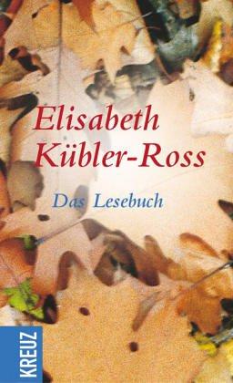 Elisabeth Kübler-Ross. Das Lesebuch