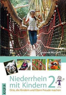 Niederrhein mit Kindern 2: Orte, die Kindern und Eltern Freude machen