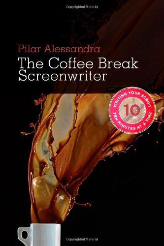 The Coffee Break Screenwriter: Writing Your Script Ten Minutes at a Time