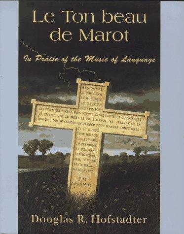 Le Ton Beau De Marot: In Praise of the Music of Language: The Spark and Sparkle of Creative Translation