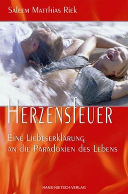 Herzensfeuer. Eine Liebeserklärung an die Paradoxien des Lebens