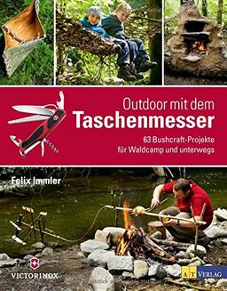 Outdoor mit dem Taschenmesser: 63 Bushcraft-Projekte für Waldcamp und unterwegs