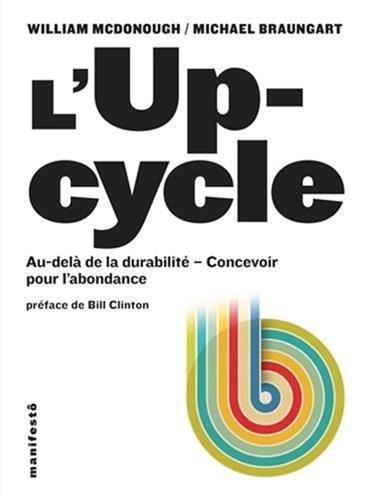 L'upcycle : au-delà de la durabilité : concevoir pour l'abondance