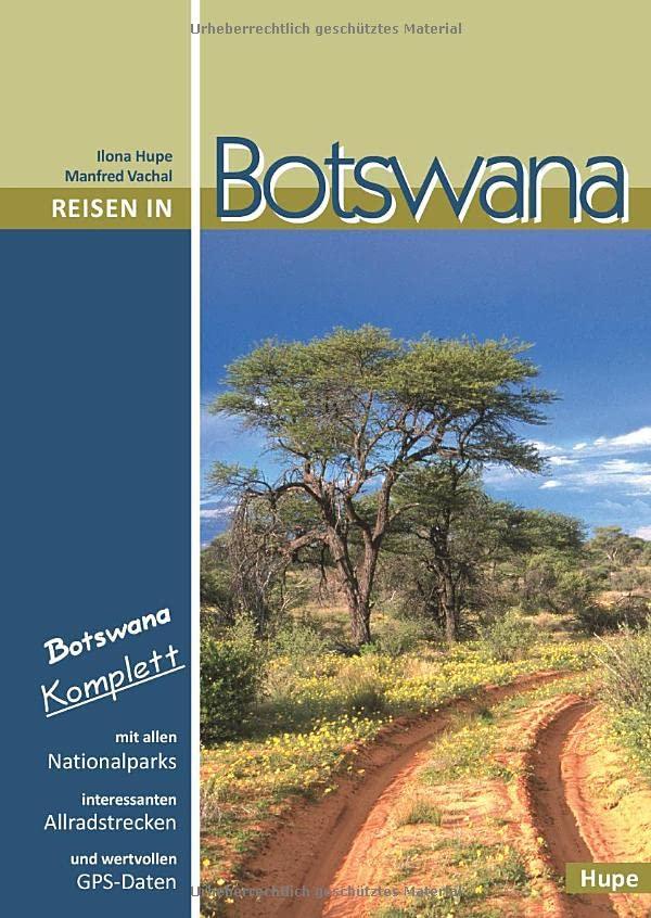 Reisen in Botswana: Botswana komplett: Mit allen Nationalparks, interessanten Allradstrecken und wertvollen GPS-Daten. Ein Reisebegleiter für Natur und Abenteuer.