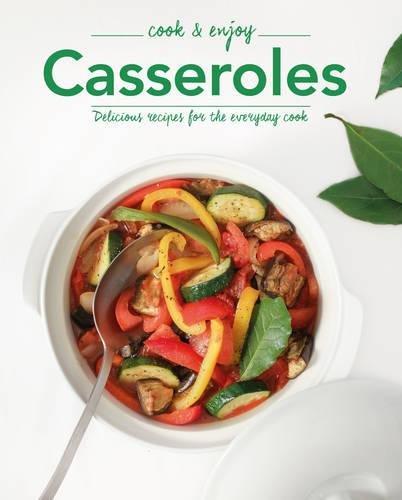 Casseroles: Delicious Recipes for the Everyday Cook (Cook & Enjoy)