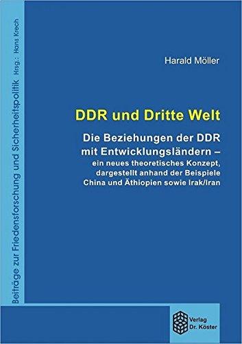 DDR und Dritte Welt: Die Beziehungen der DDR mit Entwicklungsländern - ein neues theoretisches Konzept, dargestellt anhand der Beispiele China und ... zur Friedensforschung und Sicherheitspolitik)